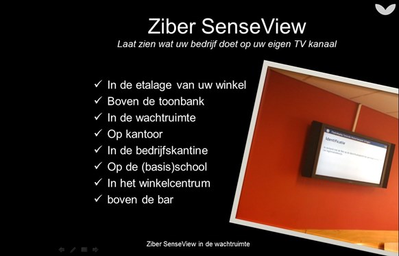 Ziber SenseView ideaal voor in de etalage van uw winkel, boven de toonbank, in de wachtruimte enz.